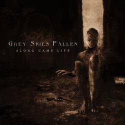 Grey Skies Fallen : Along Came Life
